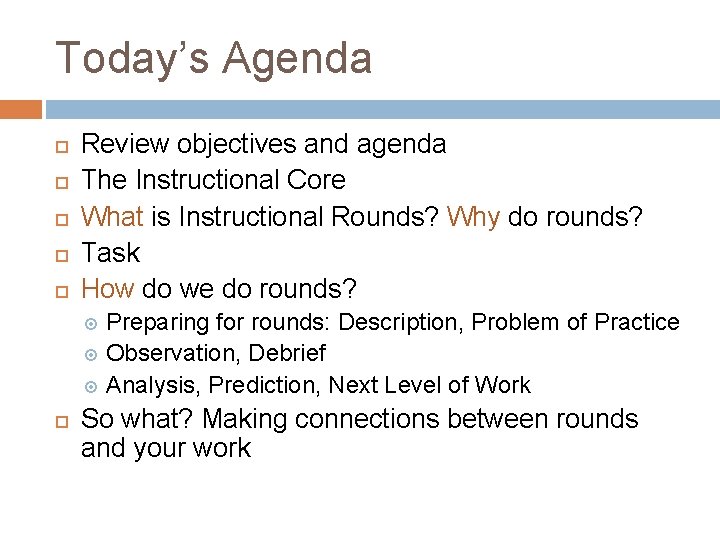 Today’s Agenda Review objectives and agenda The Instructional Core What is Instructional Rounds? Why