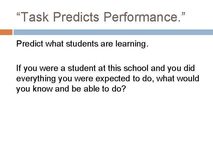 “Task Predicts Performance. ” Predict what students are learning. If you were a student