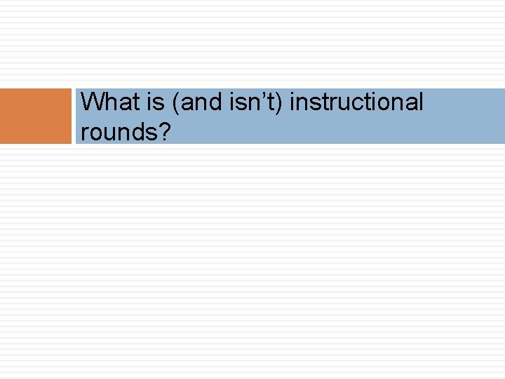 What is (and isn’t) instructional rounds? 