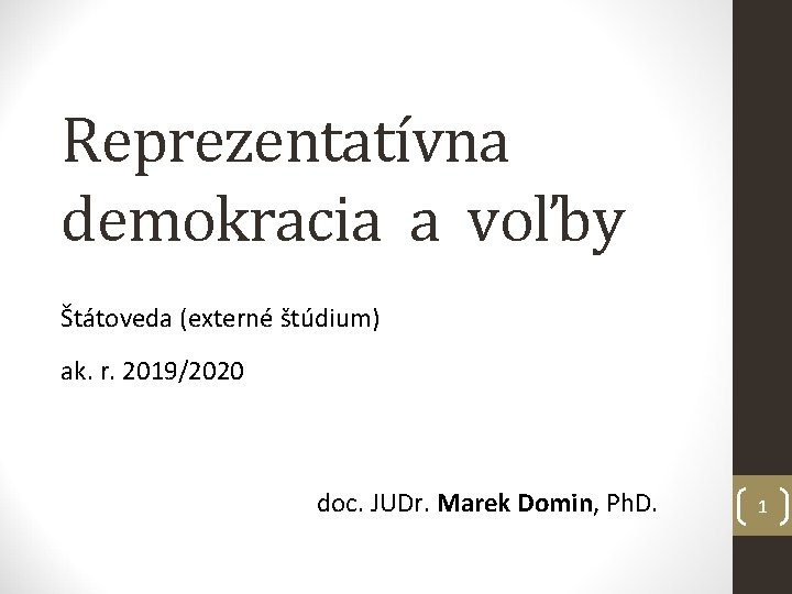 Reprezentatívna demokracia a voľby Štátoveda (externé štúdium) ak. r. 2019/2020 doc. JUDr. Marek Domin,