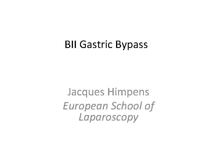 BII Gastric Bypass Jacques Himpens European School of Laparoscopy 