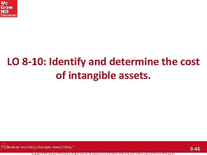 LO 8 -10: Identify and determine the cost of intangible assets. 8 -46 Copyright