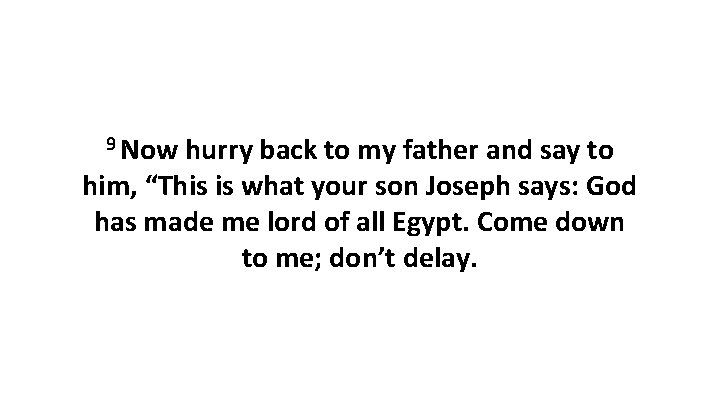 9 Now hurry back to my father and say to him, “This is what