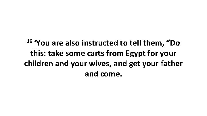 19 ‘You are also instructed to tell them, “Do this: take some carts from