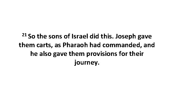 21 So the sons of Israel did this. Joseph gave them carts, as Pharaoh