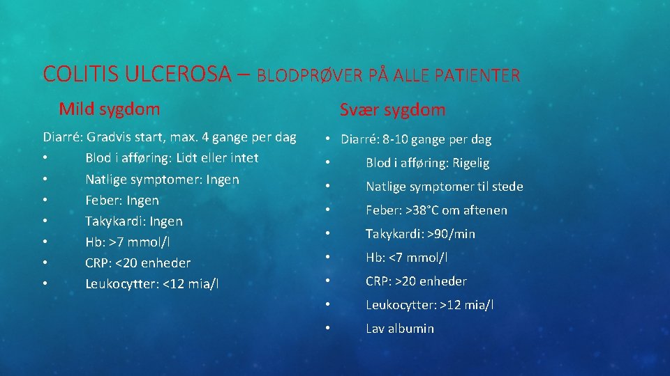 COLITIS ULCEROSA – BLODPRØVER PÅ ALLE PATIENTER Mild sygdom Diarré: Gradvis start, max. 4