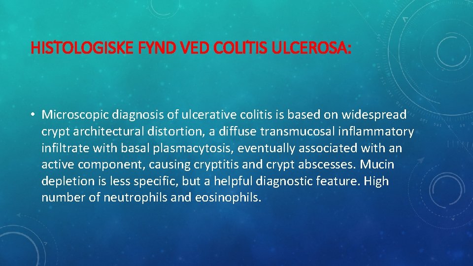 HISTOLOGISKE FYND VED COLITIS ULCEROSA: • Microscopic diagnosis of ulcerative colitis is based on