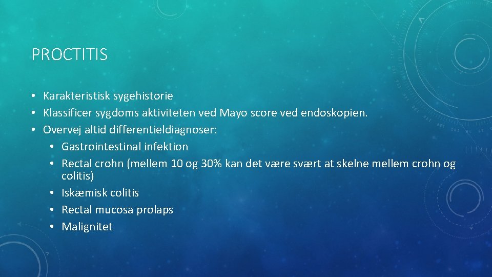 PROCTITIS • Karakteristisk sygehistorie • Klassificer sygdoms aktiviteten ved Mayo score ved endoskopien. •