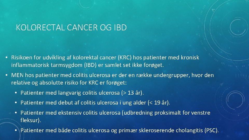 KOLORECTAL CANCER OG IBD • Risikoen for udvikling af kolorektal cancer (KRC) hos patienter