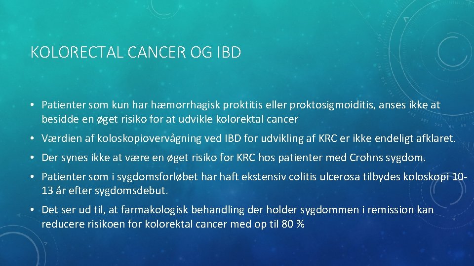 KOLORECTAL CANCER OG IBD • Patienter som kun har hæmorrhagisk proktitis eller proktosigmoiditis, anses