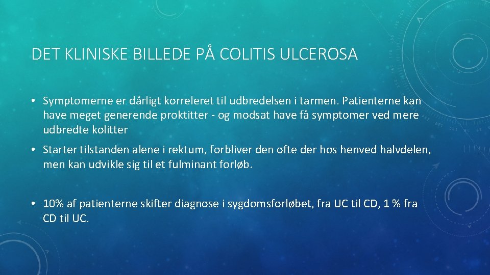 DET KLINISKE BILLEDE PÅ COLITIS ULCEROSA • Symptomerne er dårligt korreleret til udbredelsen i