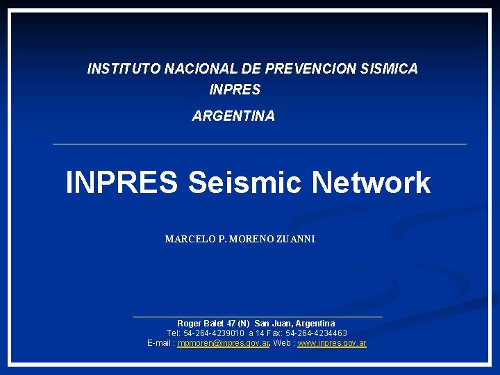 INSTITUTO NACIONAL DE PREVENCION SISMICA INPRES ARGENTINA INPRES Seismic Network MARCELO P. MORENO ZUANNI
