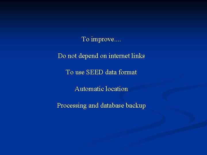 To improve. . Do not depend on internet links To use SEED data format