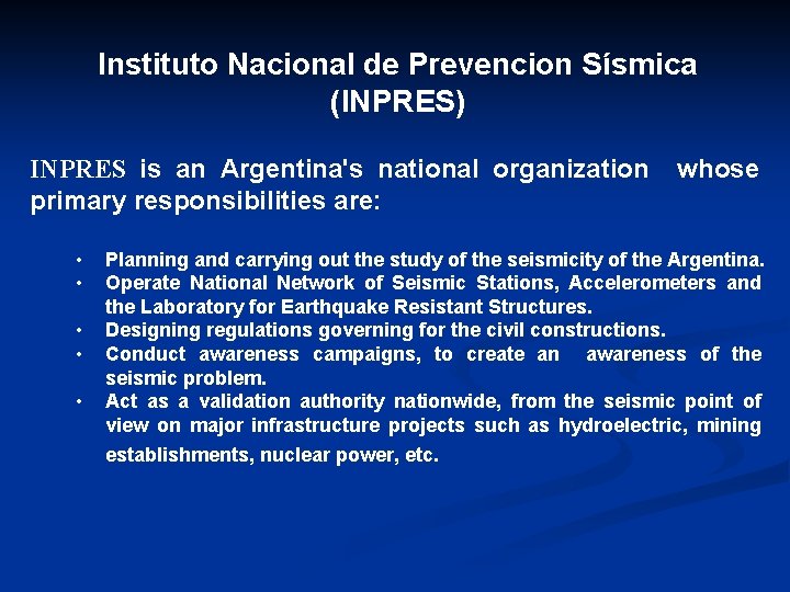Instituto Nacional de Prevencion Sísmica (INPRES) INPRES is an Argentina's national organization primary responsibilities