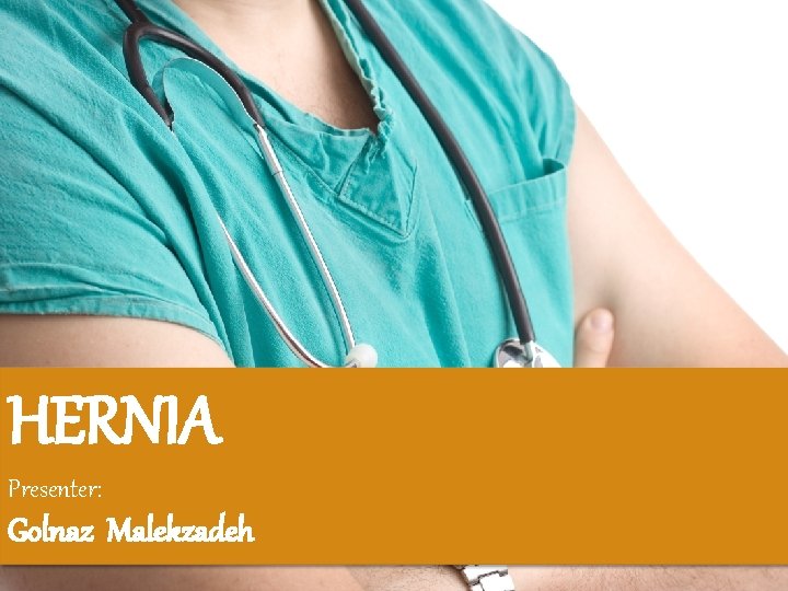 HERNIA Presenter: Golnaz Malekzadeh 
