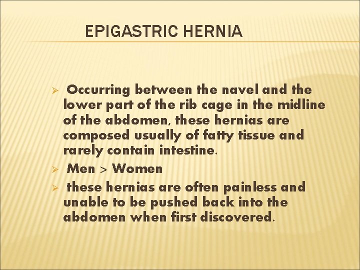 EPIGASTRIC HERNIA Occurring between the navel and the lower part of the rib cage