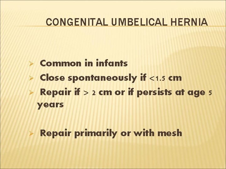 CONGENITAL UMBELICAL HERNIA Common in infants Ø Close spontaneously if <1. 5 cm Ø