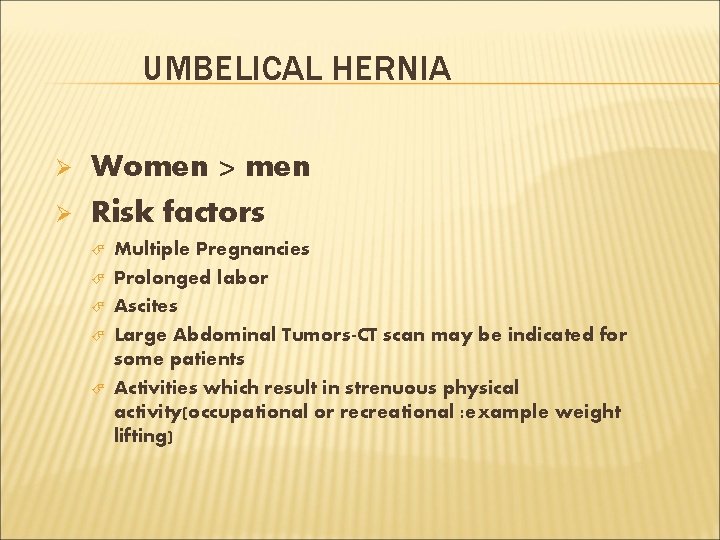 UMBELICAL HERNIA Ø Ø Women > men Risk factors Multiple Pregnancies Prolonged labor Ascites