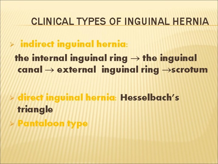 CLINICAL TYPES OF INGUINAL HERNIA indirect inguinal hernia: the internal inguinal ring the inguinal