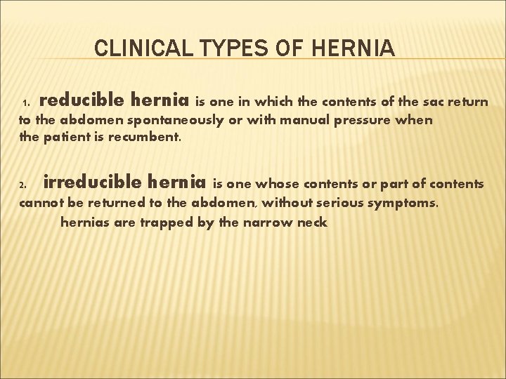 CLINICAL TYPES OF HERNIA 1. reducible hernia is one in which the contents of