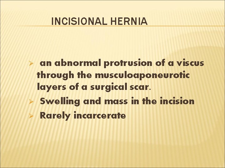 INCISIONAL HERNIA an abnormal protrusion of a viscus through the musculoaponeurotic layers of a