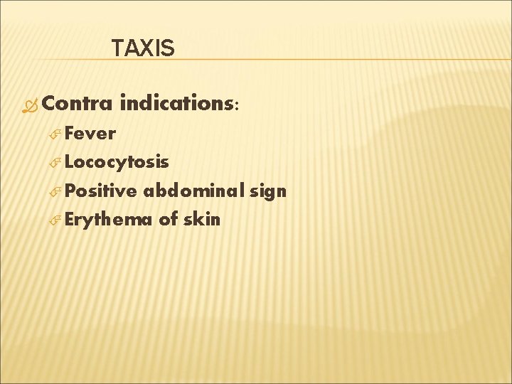 TAXIS Contra indications: Fever Lococytosis Positive abdominal sign Erythema of skin 