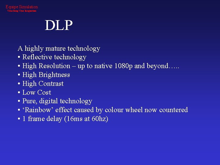 Equipe Simulation Visualising Your Imagination DLP A highly mature technology • Reflective technology •