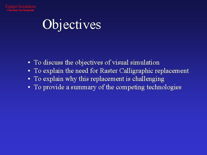 Equipe Simulation Visualising Your Imagination Objectives • • To discuss the objectives of visual