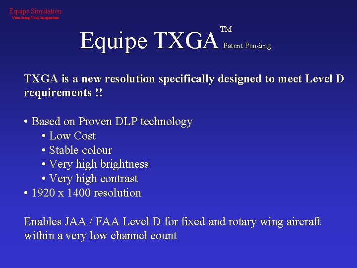 Equipe Simulation Visualising Your Imagination Equipe TXGA TM Patent Pending TXGA is a new