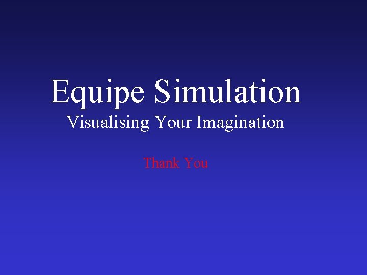 Equipe Simulation Visualising Your Imagination Thank You 