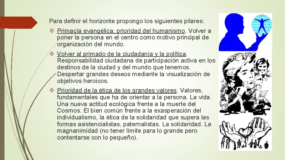 Para definir el horizonte propongo los siguientes pilares: Primacía evangélica, prioridad del humanismo. Volver