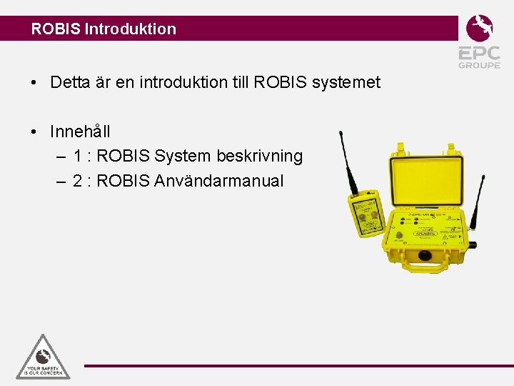 ROBIS Introduktion • Detta är en introduktion till ROBIS systemet • Innehåll – 1