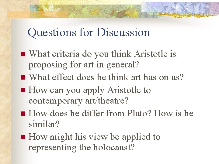 Questions for Discussion What criteria do you think Aristotle is proposing for art in