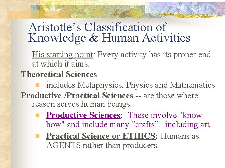 Aristotle’s Classification of Knowledge & Human Activities His starting point: Every activity has its