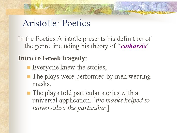 Aristotle: Poetics In the Poetics Aristotle presents his definition of the genre, including his