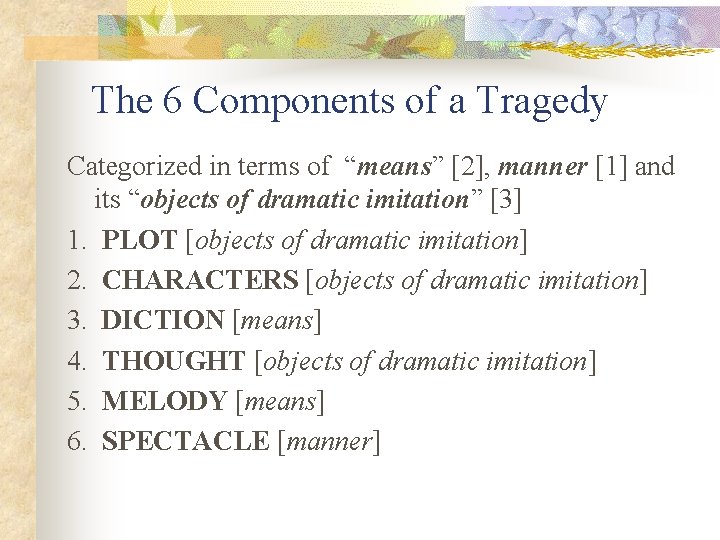 The 6 Components of a Tragedy Categorized in terms of “means” [2], manner [1]