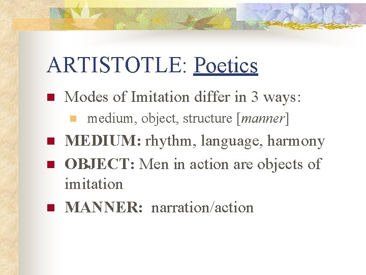 ARTISTOTLE: Poetics n Modes of Imitation differ in 3 ways: n n medium, object,