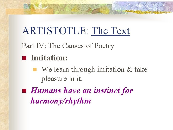 ARTISTOTLE: The Text Part IV: The Causes of Poetry n Imitation: n n We