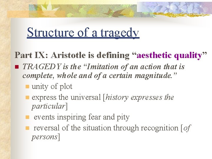 Structure of a tragedy Part IX: Aristotle is defining “aesthetic quality” n TRAGEDY is