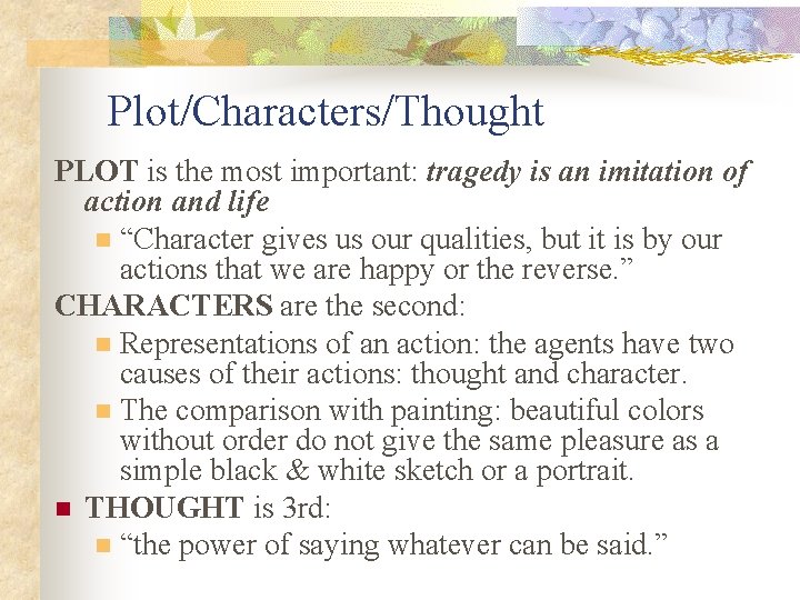 Plot/Characters/Thought PLOT is the most important: tragedy is an imitation of action and life