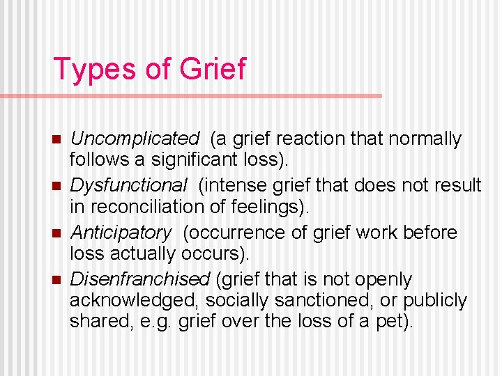 Types of Grief n n Uncomplicated (a grief reaction that normally follows a significant