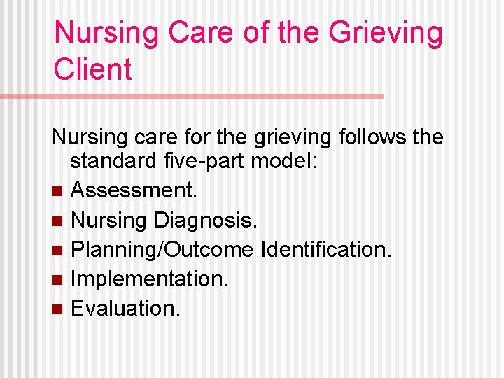Nursing Care of the Grieving Client Nursing care for the grieving follows the standard