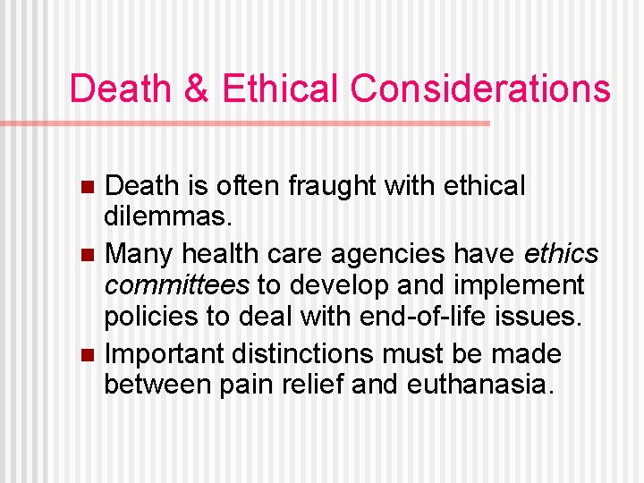 Death & Ethical Considerations Death is often fraught with ethical dilemmas. n Many health