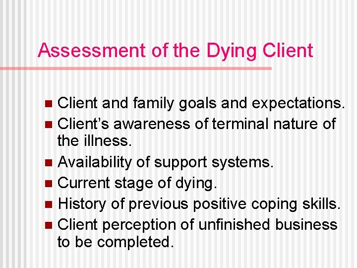Assessment of the Dying Client and family goals and expectations. n Client’s awareness of