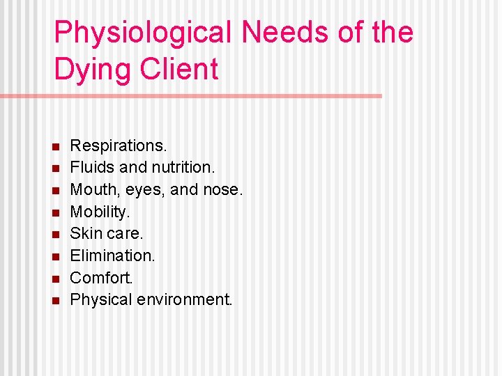 Physiological Needs of the Dying Client n n n n Respirations. Fluids and nutrition.