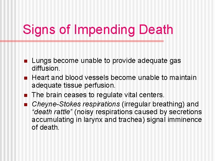 Signs of Impending Death n n Lungs become unable to provide adequate gas diffusion.