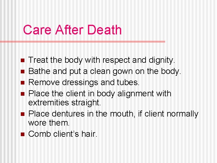 Care After Death n n n Treat the body with respect and dignity. Bathe