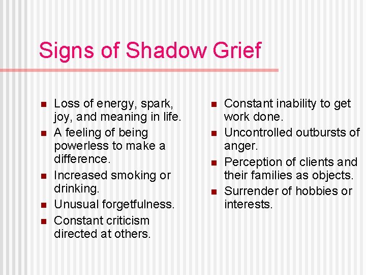 Signs of Shadow Grief n n n Loss of energy, spark, joy, and meaning