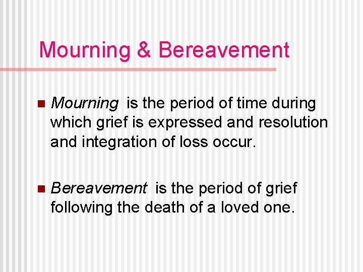 Mourning & Bereavement n Mourning is the period of time during which grief is