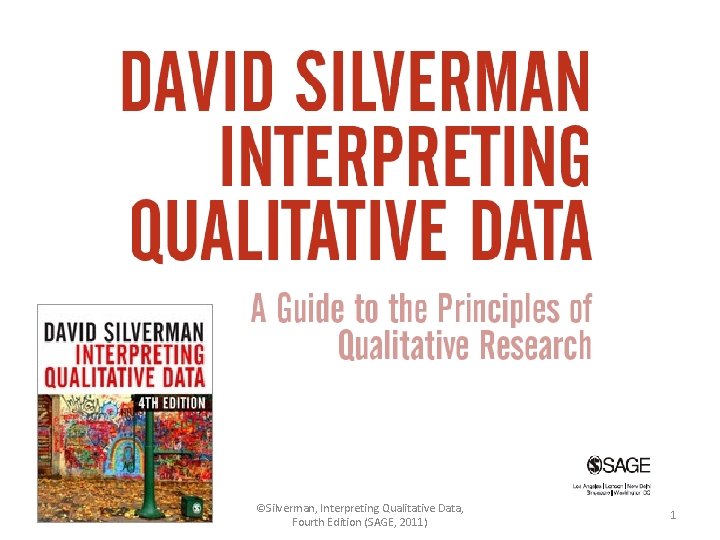 ©Silverman, Interpreting Qualitative Data, Fourth Edition (SAGE, 2011) 1 
